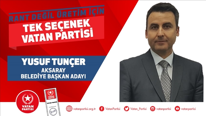 VATAN PARTİSİ ADAYI YUSUF TUNÇER