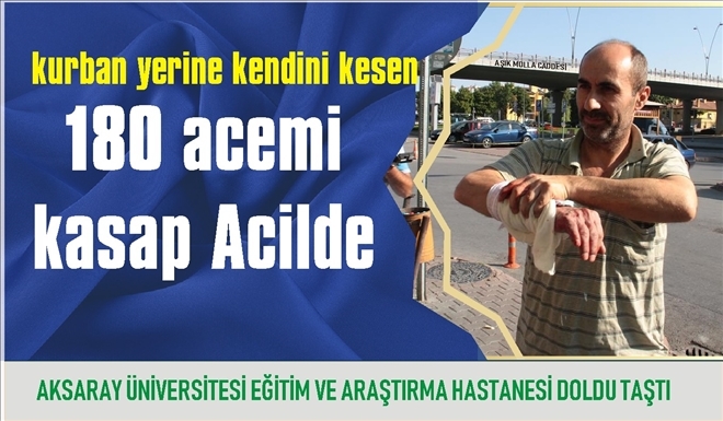 180 acemi kasap hastanelik oldu