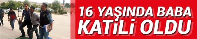 16 Yaşında Baba Katili Oldu