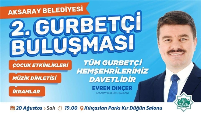 AKSARAY BELEDİYESİ EV SAHİPLİĞİNDE 2. GURBETÇİ BULUŞMASI 