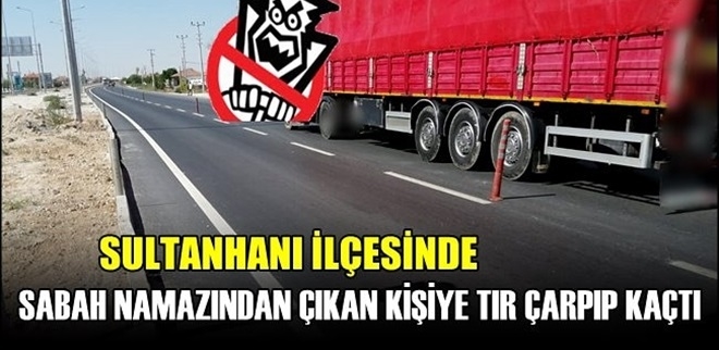 TIR sürücüsü çarpıp kaçtı: 1 ağır yaralı